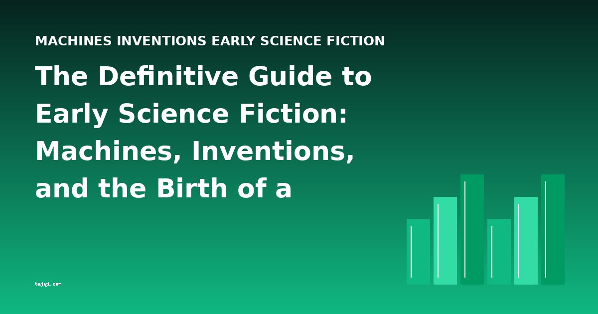 The Definitive Guide to Early Science Fiction: Machines, Inventions, and the Birth of a Genre