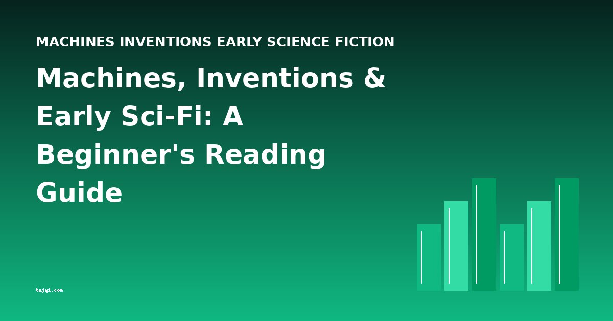 Machines, Inventions & Early Sci-Fi: A Beginner's Reading Guide